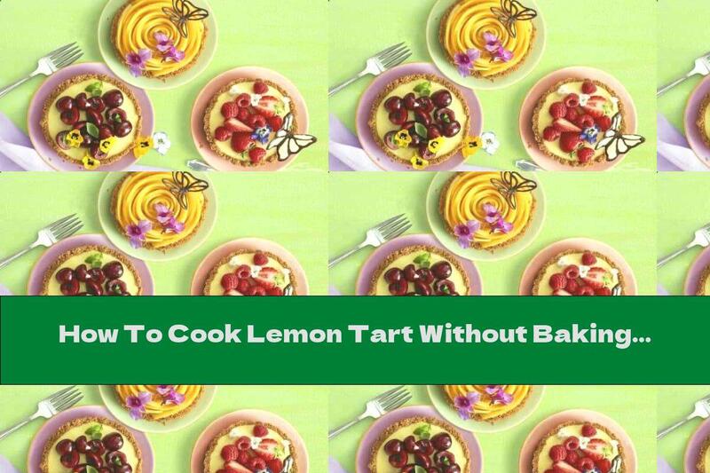 How To Cook Lemon Tart Without Baking - Recipe