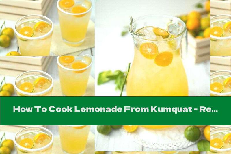 How To Cook Lemonade From Kumquat - Recipe