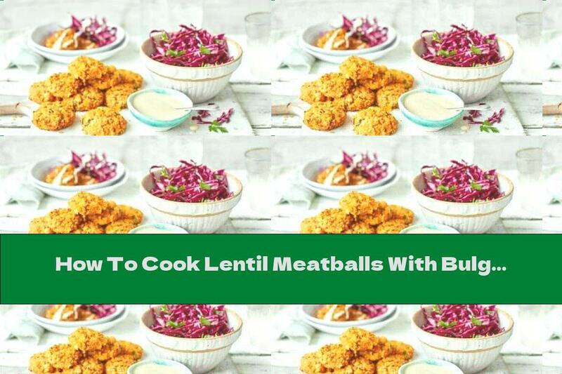 How To Cook Lentil Meatballs With Bulgur And Tahini Sauce - Recipe
