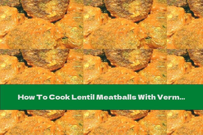 How To Cook Lentil Meatballs With Vermicelli In Tomato Sauce - Recipe