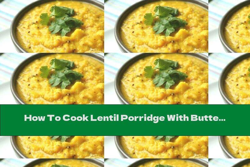 How To Cook Lentil Porridge With Butter - Recipe