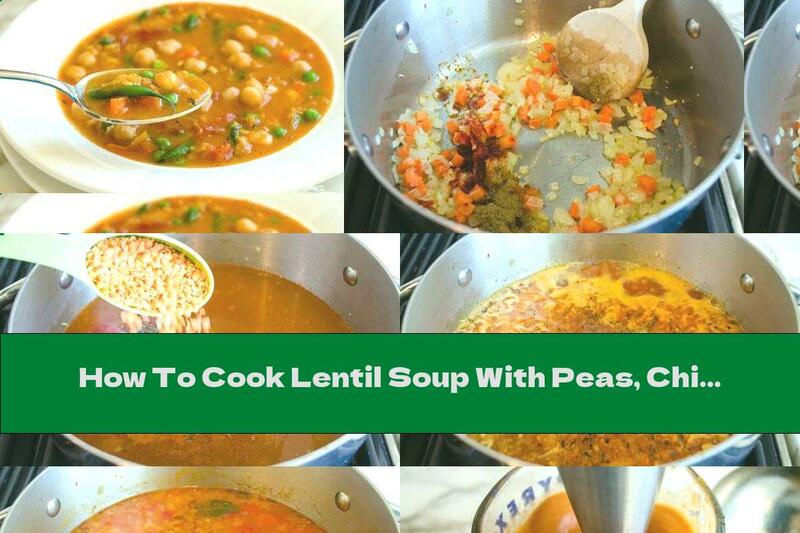 How To Cook Lentil Soup With Peas, Chickpeas And Garlic - Recipe