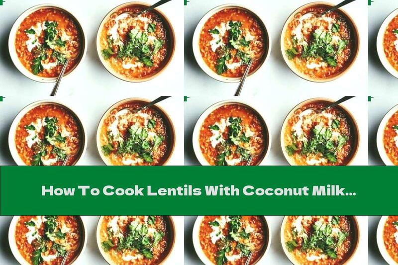 How To Cook Lentils With Coconut Milk And Curry - Recipe