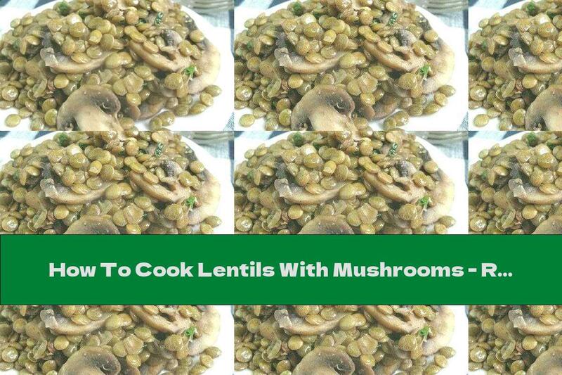 How To Cook Lentils With Mushrooms - Recipe