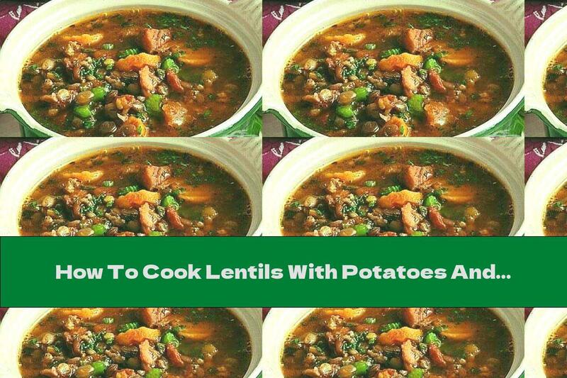 How To Cook Lentils With Potatoes And Pork Ribs - Recipe