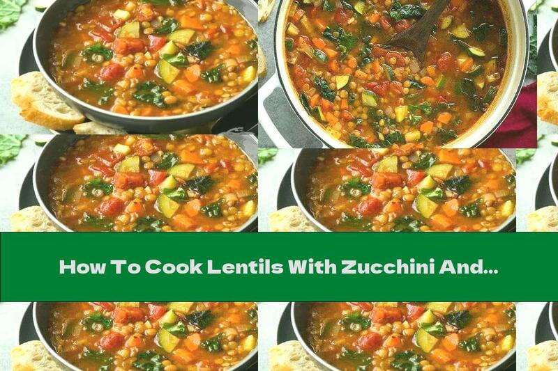 How To Cook Lentils With Zucchini And Spinach - Recipe