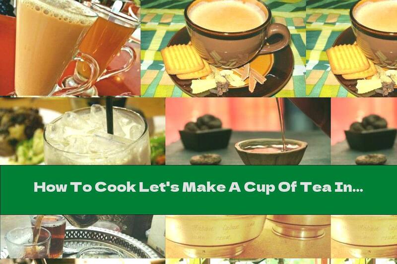 How To Cook Let's Make A Cup Of Tea In Different Parts Of The World  - Recipe