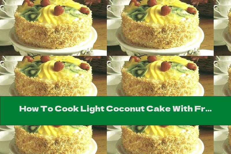 How To Cook Light Coconut Cake With Fruit And Cream - Recipe
