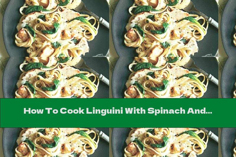How To Cook Linguini With Spinach And Grilled Chicken - Recipe