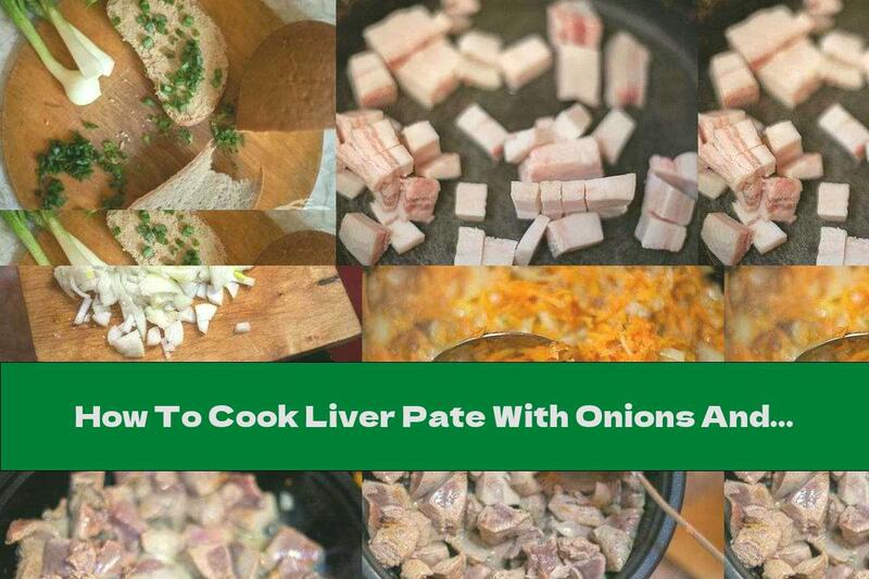 How To Cook Liver Pate With Onions And Carrots - Recipe