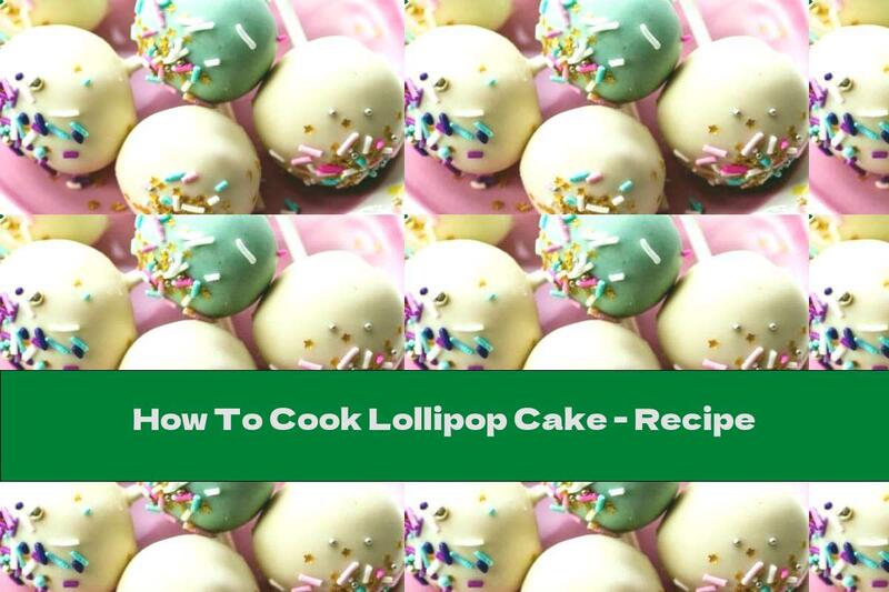 How To Cook Lollipop Cake - Recipe