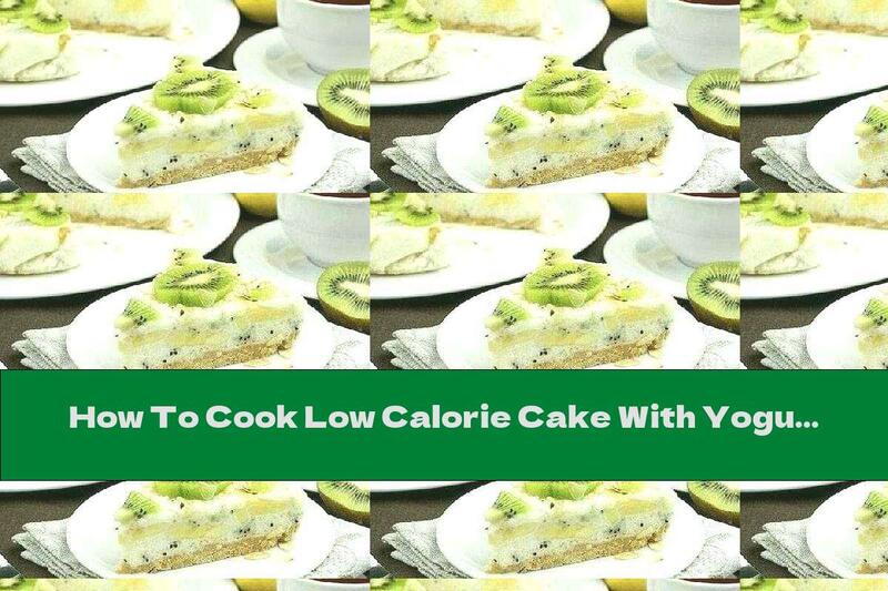 How To Cook Low Calorie Cake With Yogurt, Kiwi And Bananas - Recipe