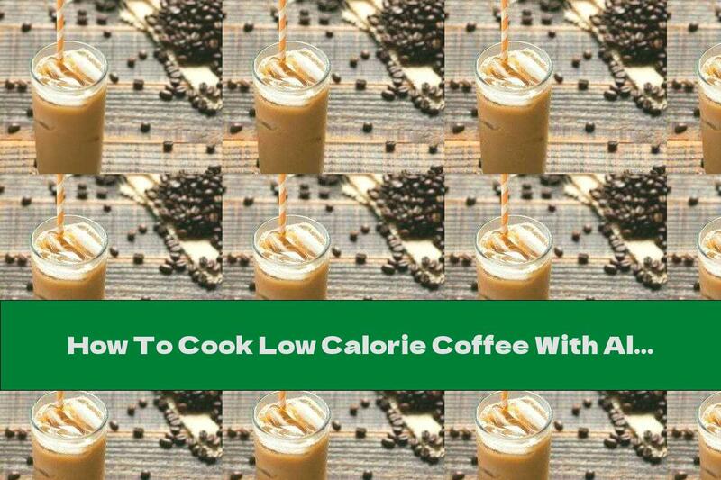How To Cook Low Calorie Coffee With Almond Milk - Recipe