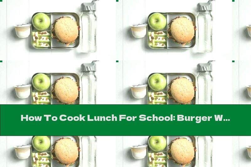 How To Cook Lunch For School: Burger With Lentil Meatballs, Yogurt, Apple And Celery With Cream Cheese - Recipe