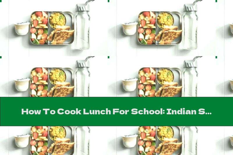 How To Cook Lunch For School: Indian Stew Dahl, Naan Bread, Fruits And Vegetables, Milk And Water - Recipe