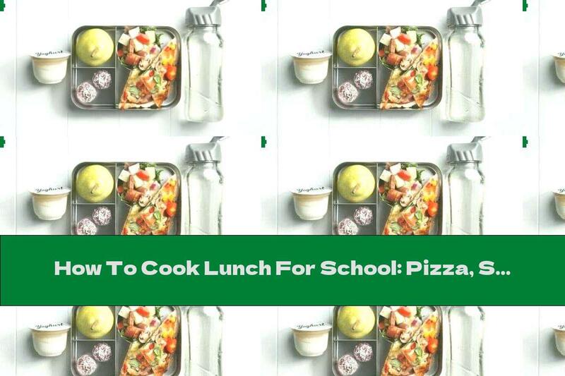 How To Cook Lunch For School: Pizza, Salad, Raw Candy, Pear, Yogurt And Water - Recipe