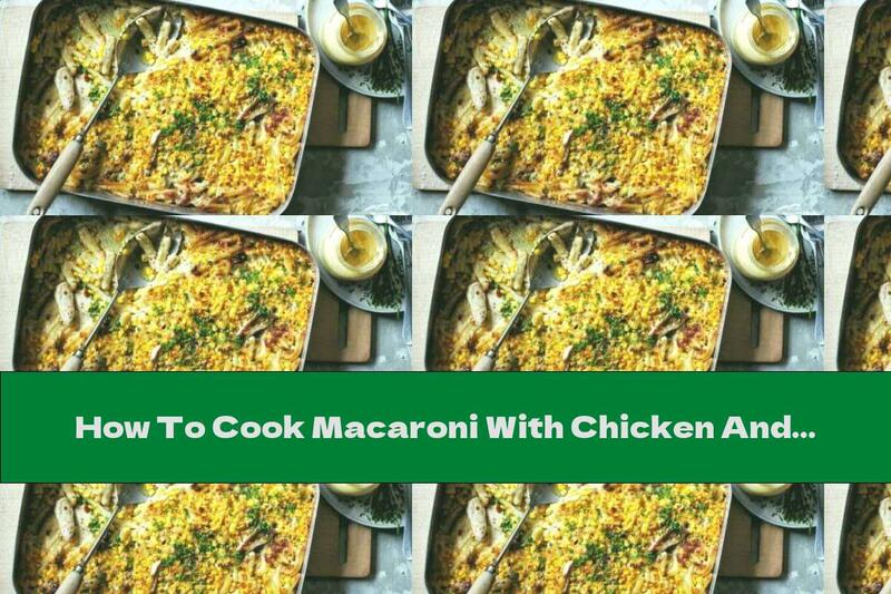 How To Cook Macaroni With Chicken And Corn - Recipe