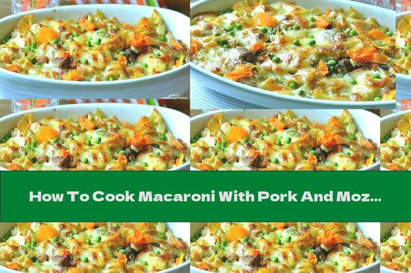 How To Cook Macaroni With Pork And Mozzarella - Recipe