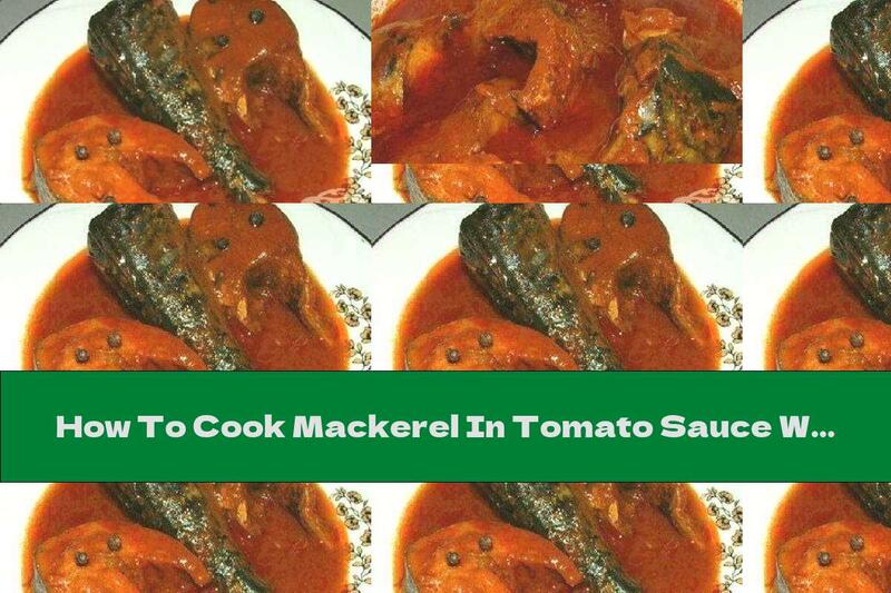 How To Cook Mackerel In Tomato Sauce With Onions - Recipe