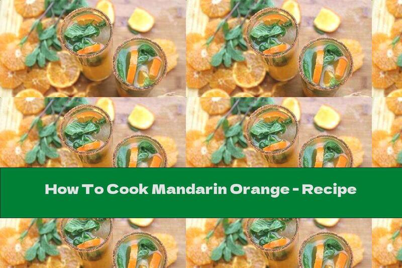 How To Cook Mandarin Orange - Recipe
