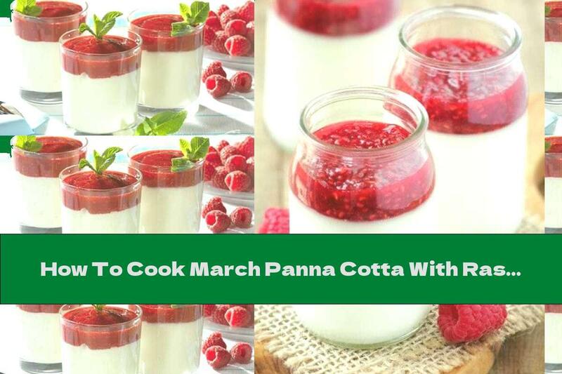 How To Cook March Panna Cotta With Raspberries - Recipe