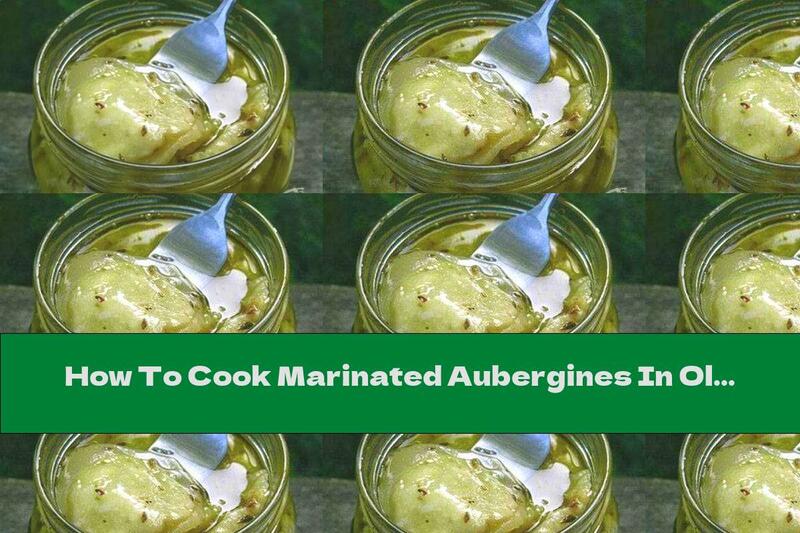 How To Cook Marinated Aubergines In Olive Oil With Oregano, Garlic And Hot Pepper - Recipe