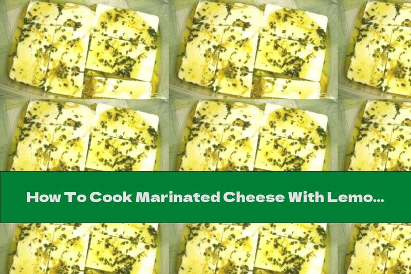 How To Cook Marinated Cheese With Lemon And Garlic - Recipe