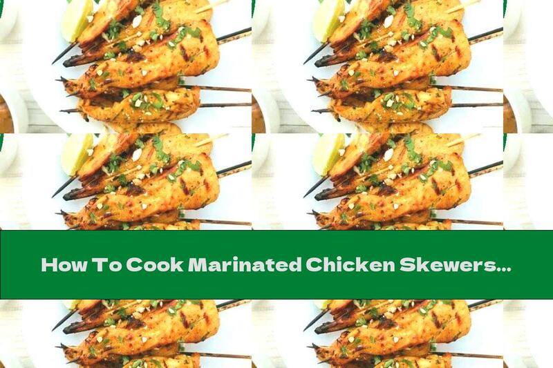 How To Cook Marinated Chicken Skewers With Peanut Butter And Lemon Juice - Recipe