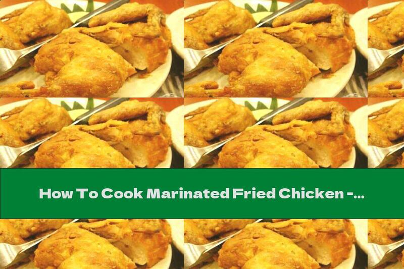 How To Cook Marinated Fried Chicken - Recipe