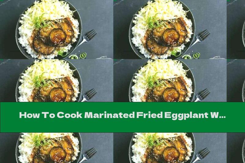 How To Cook Marinated Fried Eggplant With Japanese Rice - Recipe