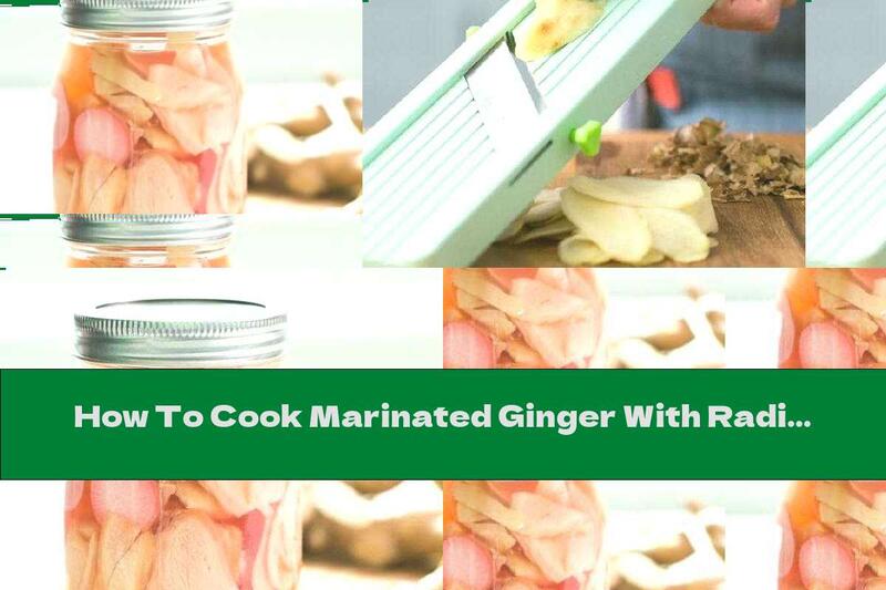 How To Cook Marinated Ginger With Radish And Rice Vinegar - Recipe