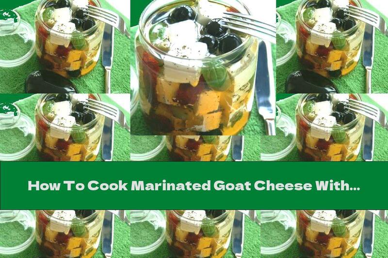 How To Cook Marinated Goat Cheese With Olives, Dried Tomatoes, Garlic And Herbs - Recipe