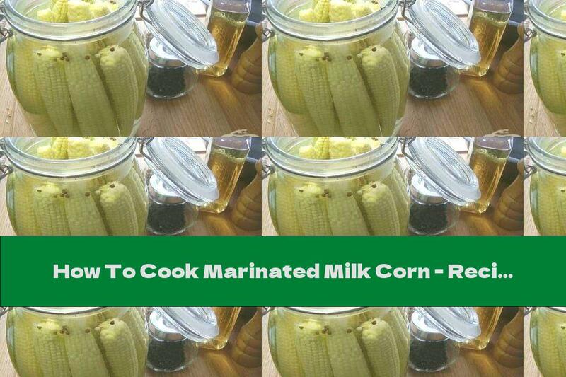How To Cook Marinated Milk Corn - Recipe