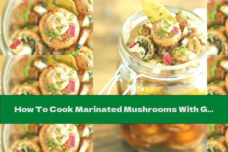 How To Cook Marinated Mushrooms With Garlic And Onion - Recipe