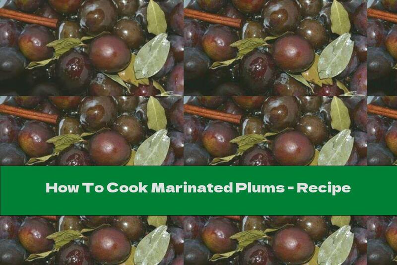 How To Cook Marinated Plums - Recipe