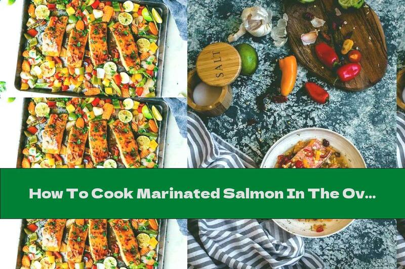 How To Cook Marinated Salmon In The Oven With Vegetables, Chili And Lime - Recipe