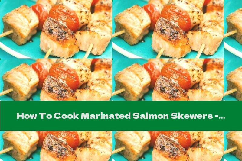 How To Cook Marinated Salmon Skewers - Recipe