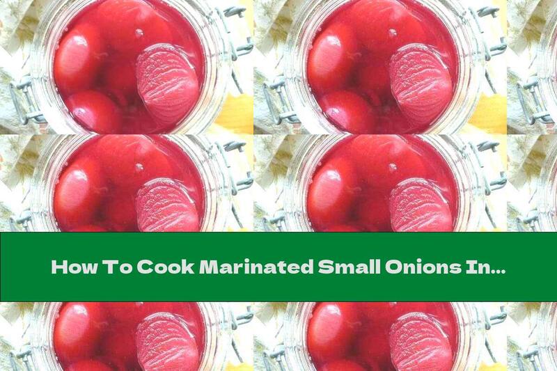 How To Cook Marinated Small Onions In Beet Juice - Recipe