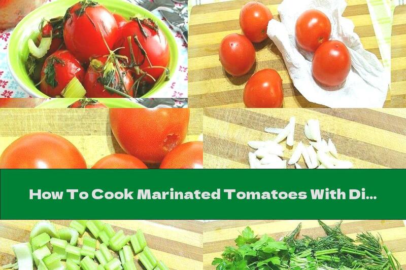 How To Cook Marinated Tomatoes With Dill, Celery And Garlic - Recipe