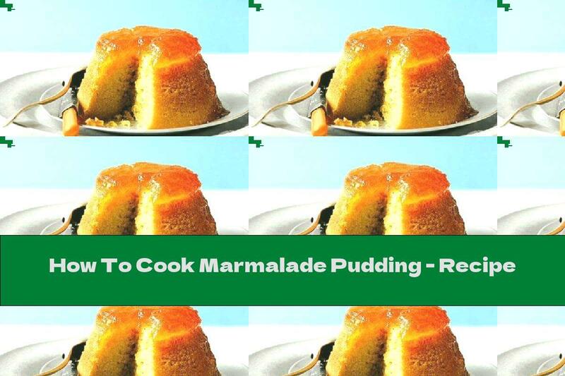How To Cook Marmalade Pudding - Recipe