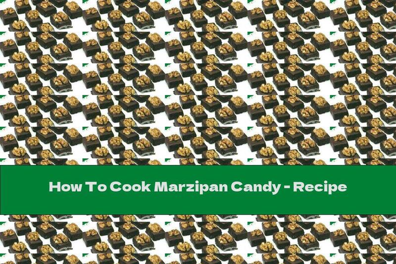 How To Cook Marzipan Candy - Recipe