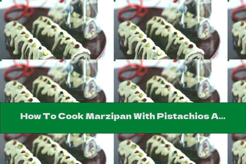 How To Cook Marzipan With Pistachios And Chocolate Glaze - Recipe