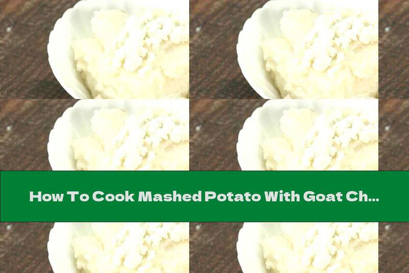 How To Cook Mashed Potato With Goat Cheese - Recipe