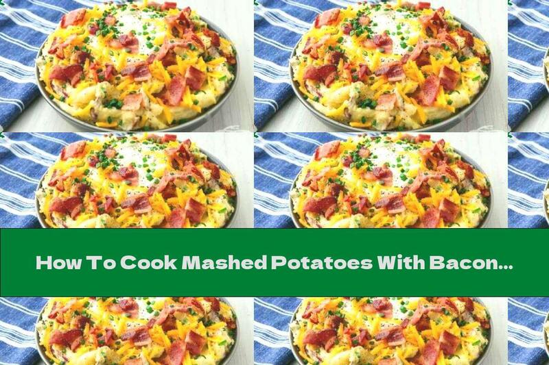 How To Cook Mashed Potatoes With Bacon And Sour Cream - Recipe