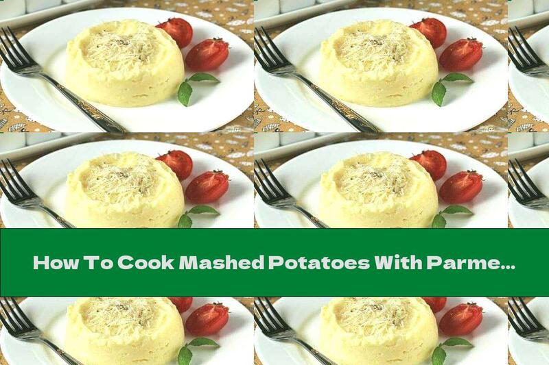How To Cook Mashed Potatoes With Parmesan And Mozzarella - Recipe
