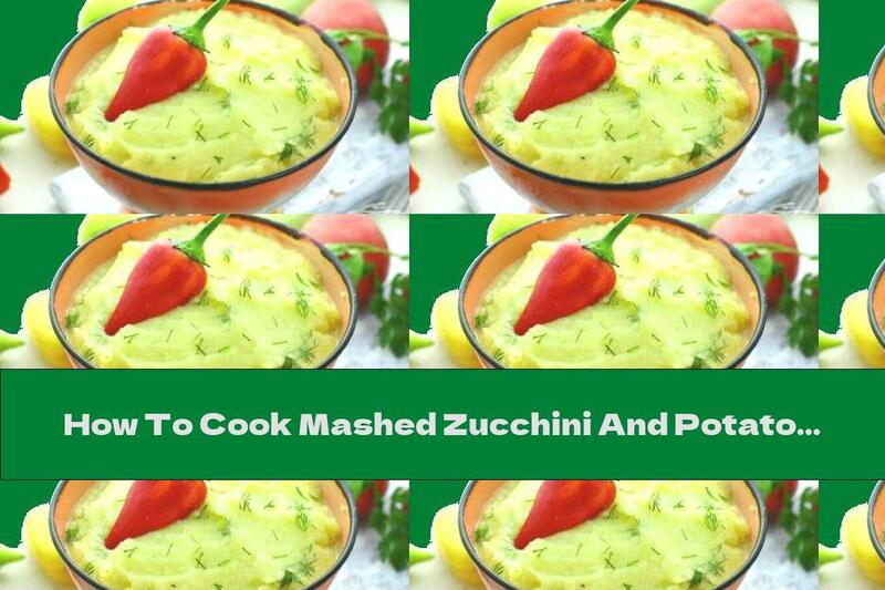 How To Cook Mashed Zucchini And Potatoes With Onions And Cream - Recipe
