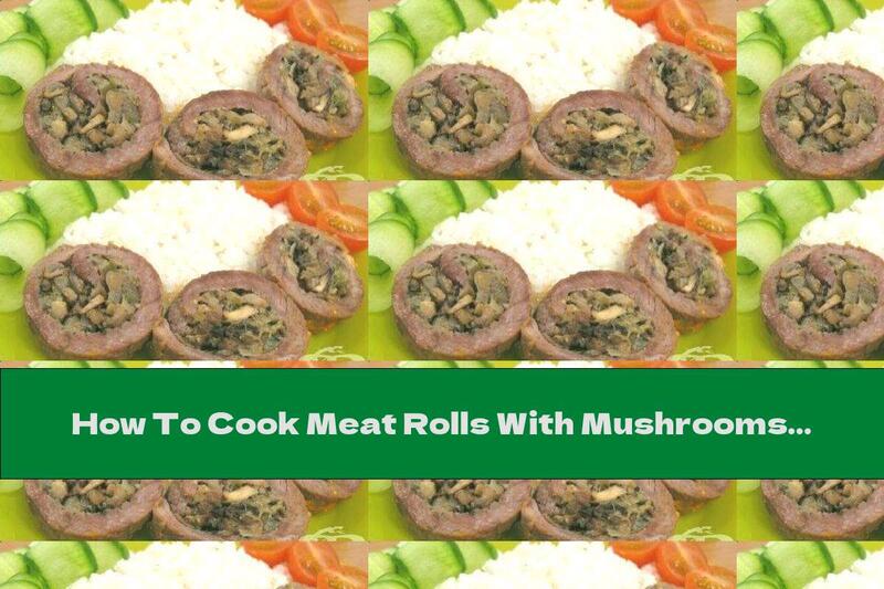 How To Cook Meat Rolls With Mushrooms - Recipe