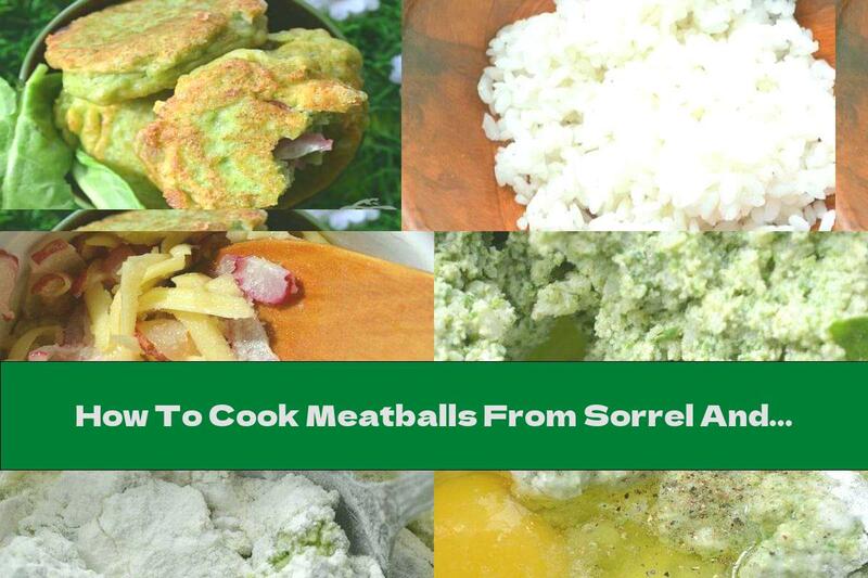 How To Cook Meatballs From Sorrel And Rice Stuffed With Radishes And Cheese - Recipe