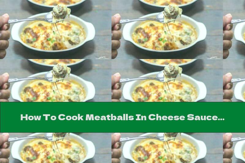 How To Cook Meatballs In Cheese Sauce With Cheese And Cream - Recipe