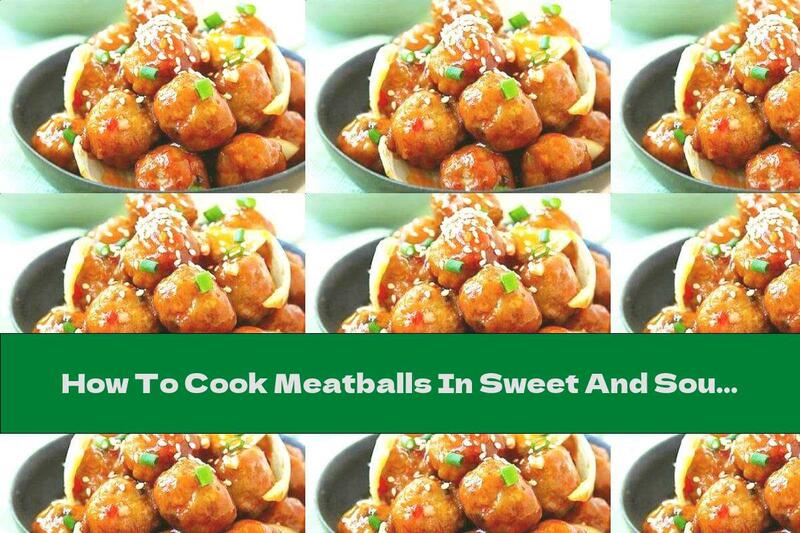 How To Cook Meatballs In Sweet And Sour Sauce With Pineapple - Recipe